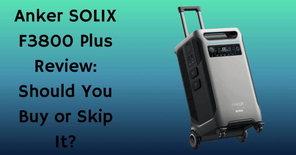 Anker Solix F3800 Plus Review: My Honest Test Results (2026) 2 Anker SOLIX F3800 Plus Review