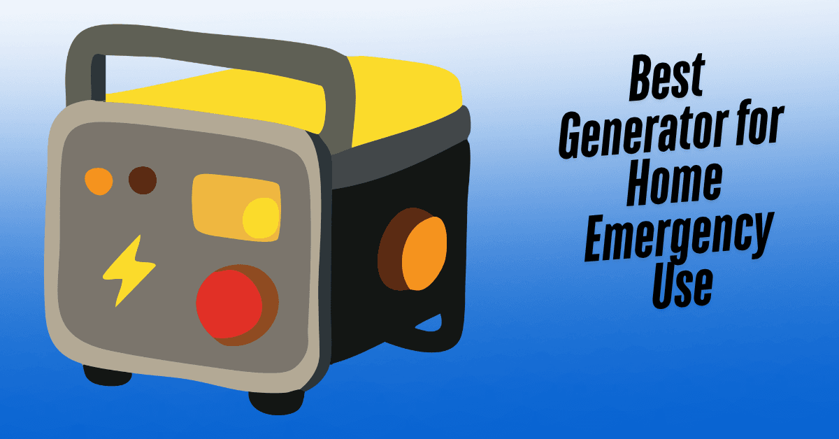 Best Generator For Home Emergency Use (2026 Expert Review) 7 Best Generator for Home Emergency Use